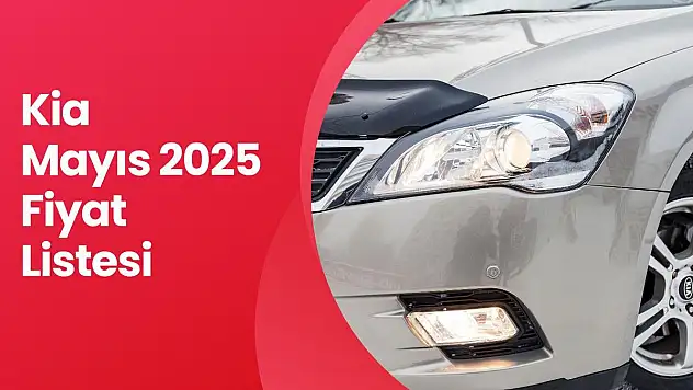 Kia Mayıs 2025 Fiyat Listesi