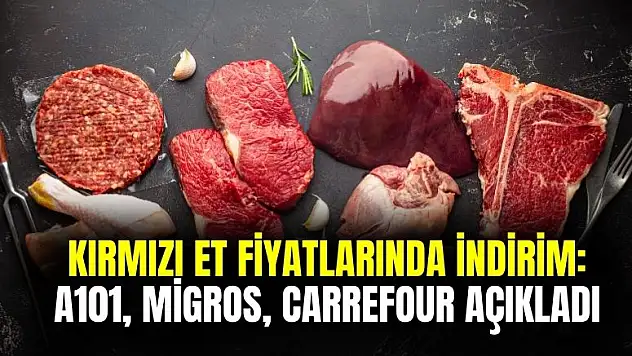 Kırmızı et fiyatlarında indirim: Migros, CarrefourSA ve A101 marketler indirimli fiyatları açıkladı