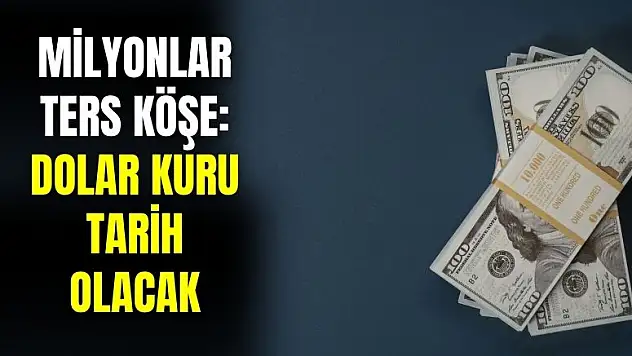 Milyonlar ters köşe: dolar kuru tarih olacak