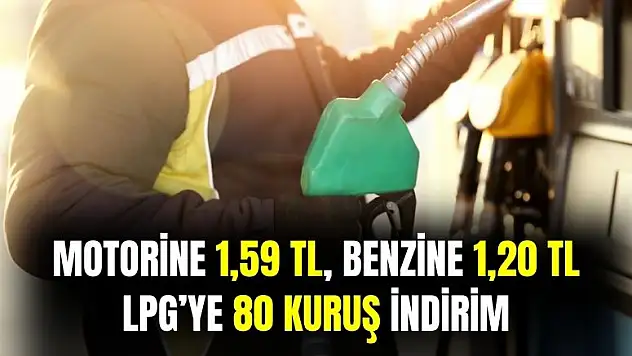 Motorine 1,59 TL, benzine 1,20 TL, LPG'ye 80 kuruş indirim geliyor