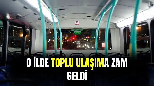 O ilde toplu ulaşıma zam