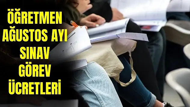 Öğretmenlerin Ağustos ayında görev alacakları sınavların ücretleri belli oldu