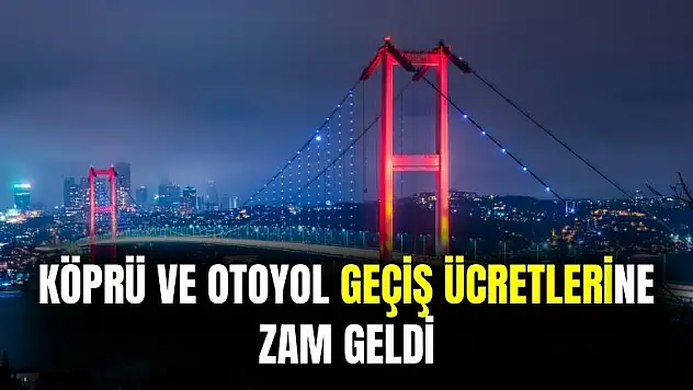 Otoyol ve köprü geçiş ücretleri fiyatları değişti! İşte yeni fiyat tablosu