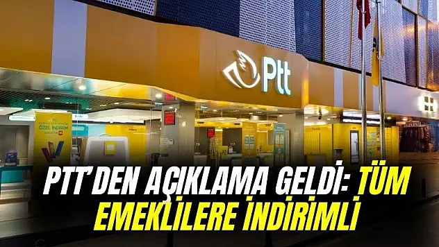 PTT açıkladı: SSK Bağkur emeklisine indirimli oldu