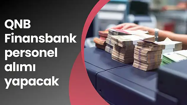 QNB Finansbank personel alımı yapacak