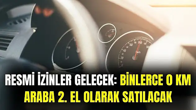 Resmi izin gelir gelmez geçerli olacak: binlerce 0 km otomobil 2. el olarak satılacak!