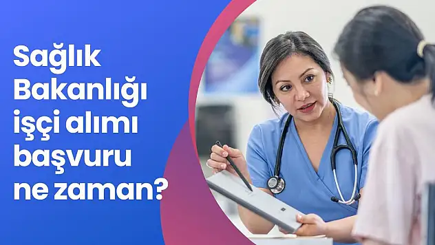 Sağlık Bakanlığı işçi alımı başvuru şartları ne zaman?