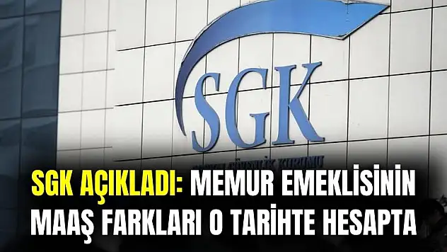 SGK açıkladı: memur emeklisinin maaş farkı o tarihte hesaplarda olacak