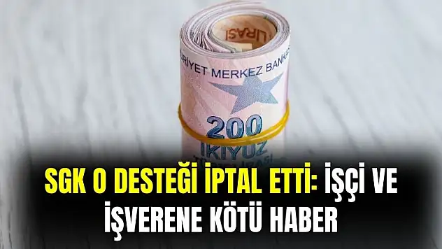 SGK o desteğini iptal etti: işçi ve işverenlere kötü haber