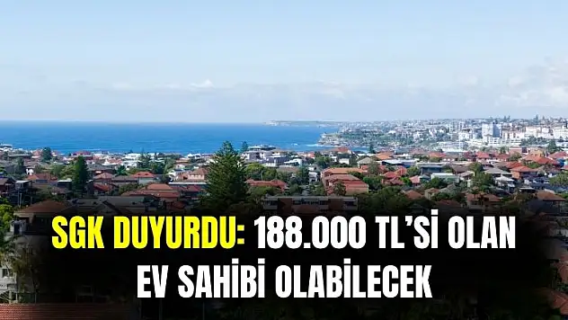 SGK taşınmaz almak isteyenlere duyurdu: 188 bin TL'si olan ev sahibi olabilecek