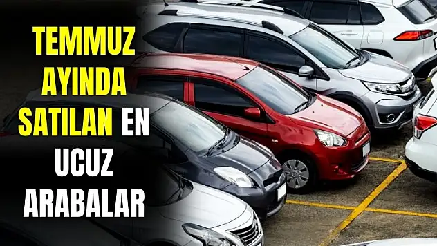 Temmuz ayında satılan en ucuz arabalar belli oldu