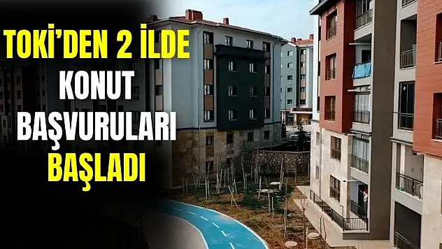 TOKİ Bilecik ve Denizli'de konut başvurusu almaya başladı
