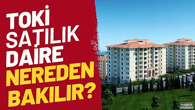 TOKİ Satılık Dairelere Nereden Bakılır?