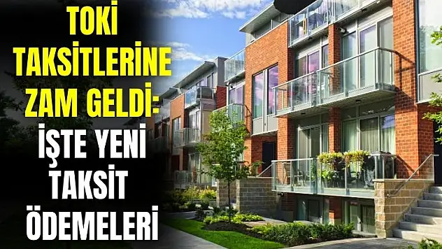 TOKİ taksitlerine yüzde 24,73 oranında zam geldi! İşte TOKİ yeni taksit ödemeleri