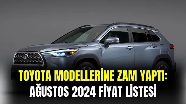 Toyota araçlarına zam yaptı! Toyota Ağustos 2024 modelleri fiyat listesi