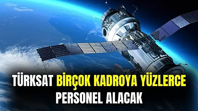 TÜRKSAT birçok kadroda yüzlerce personel alımı yapacak