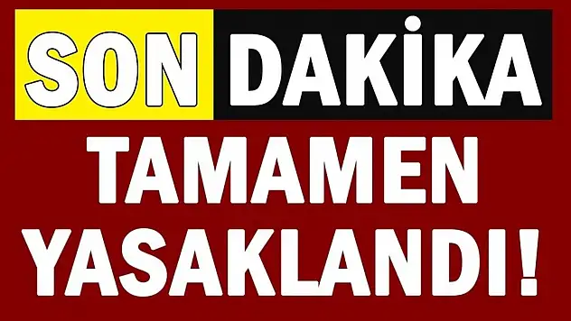 Valilik son dakika açıkladı tamamen giriş çıkış yasaklandı