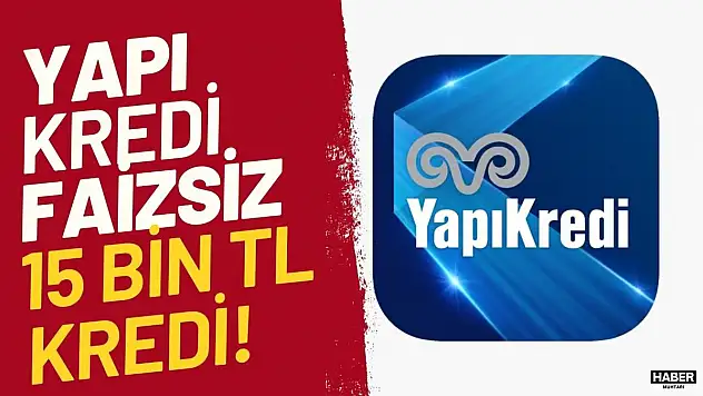 Yapı Kredi faizsiz 15000 TL nakit avans kampanyası