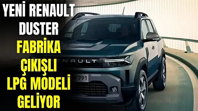 Yeni Renault Duster fabrika çıkışlı LPG modeliyle gelecek