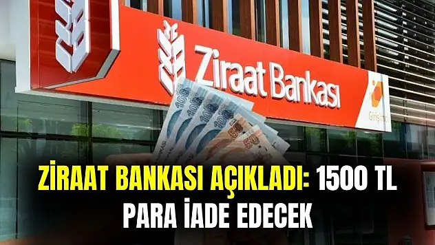 Ziraat Bankası açıkladı: 1500 TL nakit para iade edecek