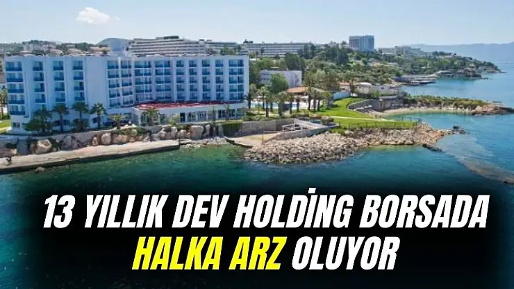 13 yıllık turizm maden kuyumculuk holdingi borsada halka arz oluyor