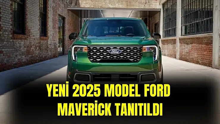 2025 model Ford Maverick tanıtımı yapıldı! Fiyatı ve özellikleri belli oldu