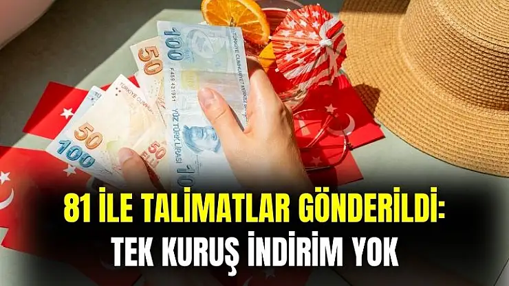 81 ilde geçerli olacak: tek kuruş indirim yapılmayacak