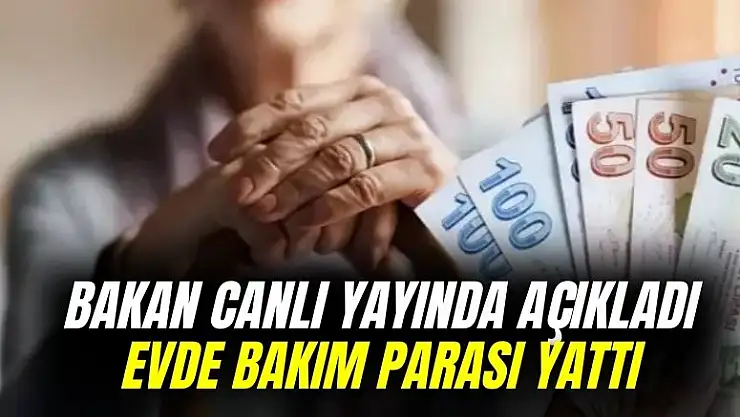 Aile Bakanı açıkladı! Evde bakım ödemeleri hesaplara yatırıldı