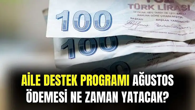 Aile Destek Programı Ağustos ödemeleri ne zaman yatacak?