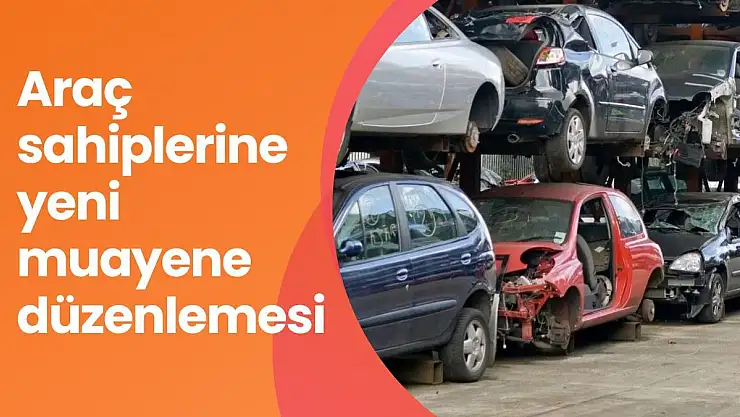 Araç sahipleri dikkat: muayenede yeni düzenleme