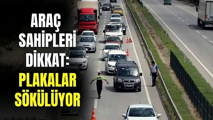 Araç sahipleri için açıklama geldi! Plakalar sökülecek