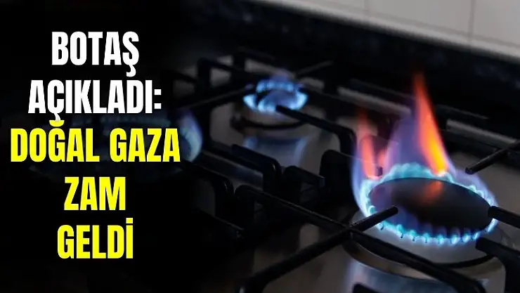 BOTAŞ açıkladı: konutlarda kullanılan doğal gaza zam geldi