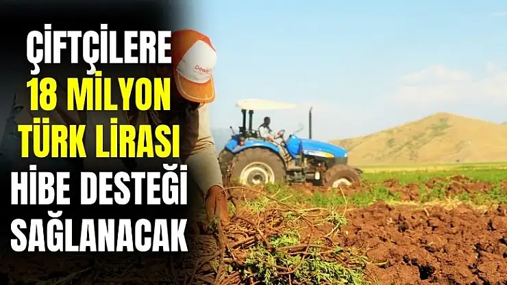 Çiftçilere 18 milyon TL hibe desteği yapılacak