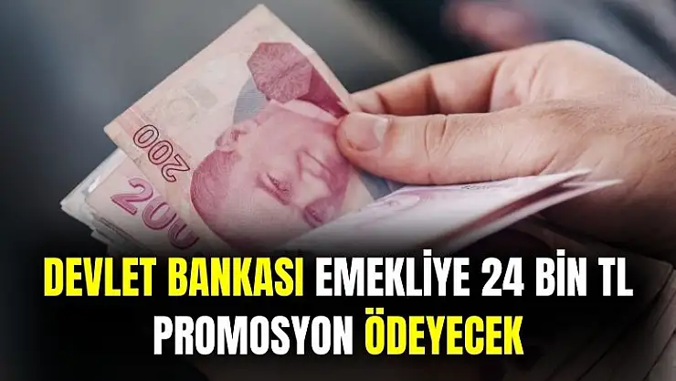 Devlet bankası emekliye 24 bin TL promosyon ödeneceğini açıkladı
