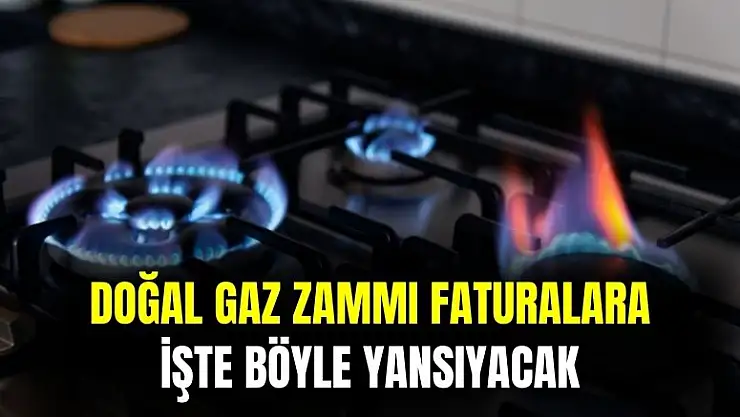 Doğal gaza yapılan zam faturalara işte böyle yansıyacak