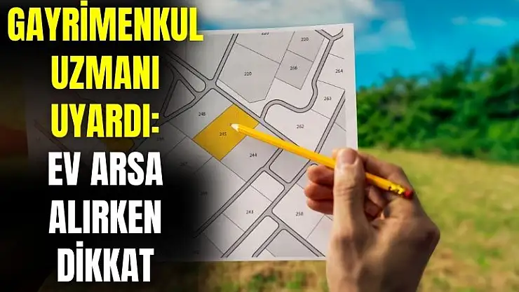 Gayrimenkul uzmanı olası tehlikeyi açıkladı! Ev ve arsa alırken dikkat