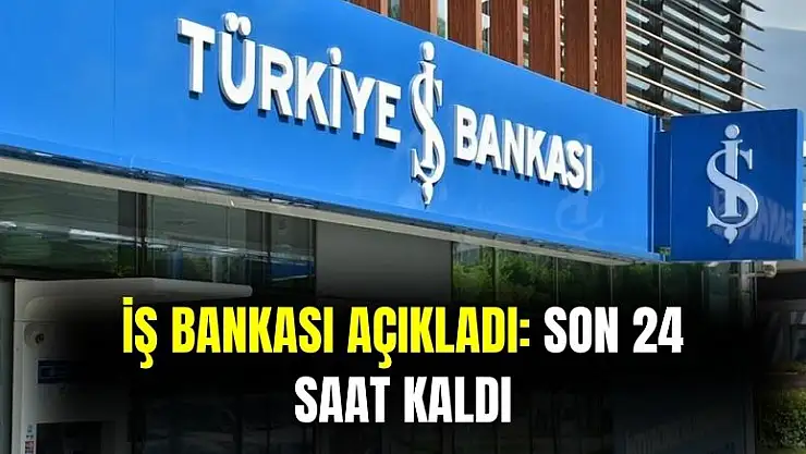 İş Bankası açıkladı son 24 saat kaldı: 25 bin TL verilecek