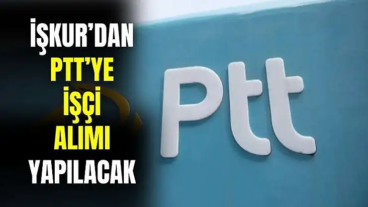 İŞKUR PTT'den işçi alımı yapacak