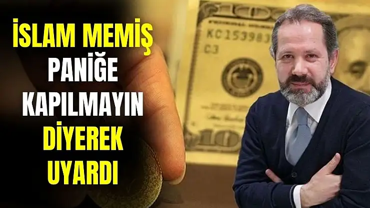 İslam Memiş altın yatırımcısı için paniğe kapılmayın diyerek uyardı