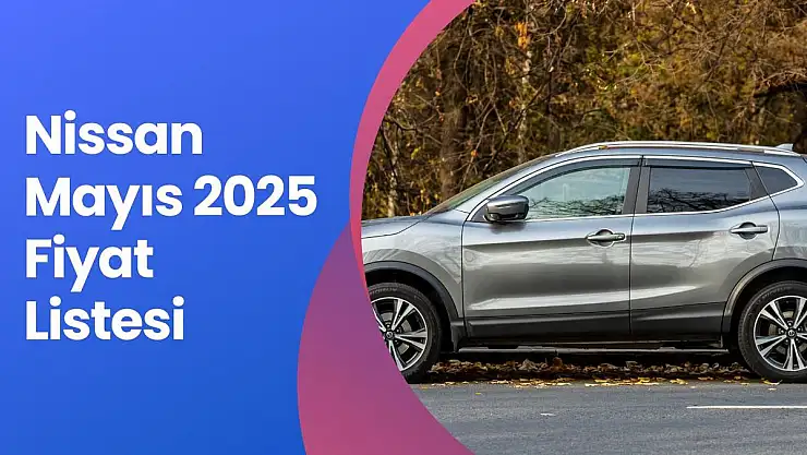 Nissan Mayıs 2025 Fiyat Listesi