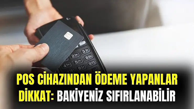 POS cihazından ödeme yapanlar dikkat: bakiyeniz sıfırlanabilir