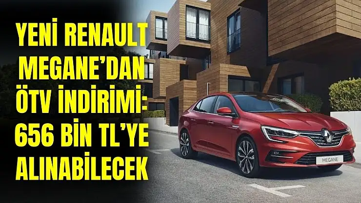 Renault Megane ÖTV muafiyetli fiyat listesi belli oldu! 1.3 TCe 140 bg modeli 656.667 TL'den satılacak
