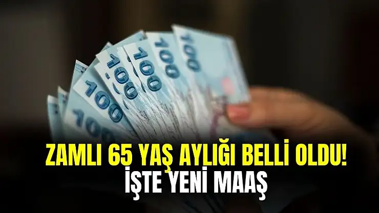 Son zamlı 65 yaş aylığı belli oldu! İşte yeni ödenecek maaş