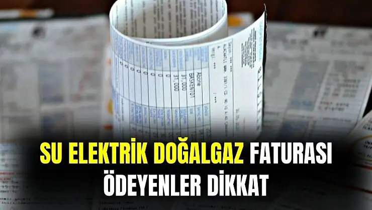 Su, elektrik ve doğalgaz faturası ödeyenler 25 gün geçerli oldu