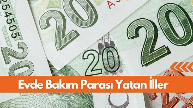 Temmuz 2024 evde bakım parası yatan iller: evde bakım parası yattı mı?