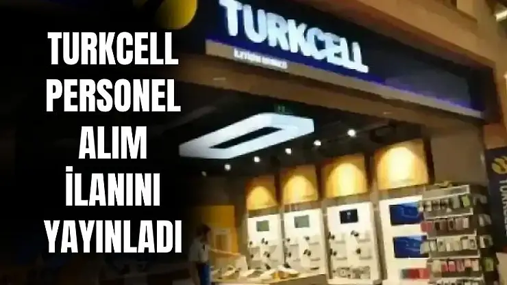 Turkcell'den personel alım ilanı geldi! Başvuru şartları ve detaylar belli oldu