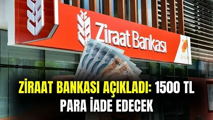 Ziraat Bankası açıkladı: 1500 TL nakit para iade edecek