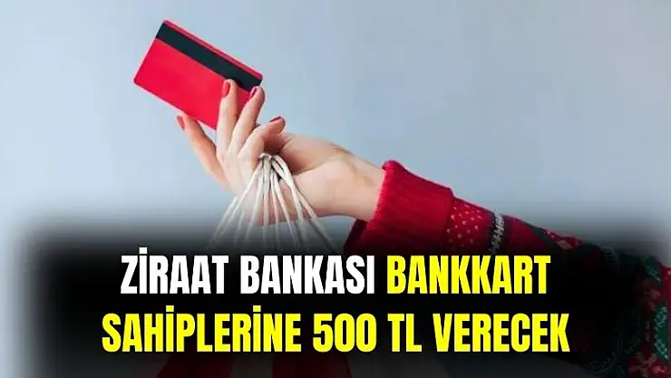 Ziraat Bankası açıkladı: Bankkart'ı olanlara 500 TL verilecek