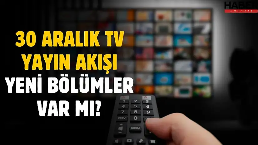 30 Aralık 2025 Salı tv yayın akışı! 30 Aralık Now Show Kanal D Atv TRT1 Star Tv yayın akışı
