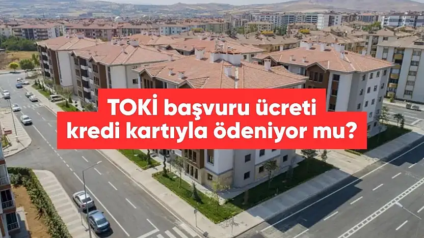 TOKİ başvuru ücreti kredi kartıyla ödenir mi?